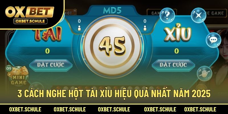 3 Cách Nghe Hột Tài Xỉu Hiệu Quả Nhất Năm 2025