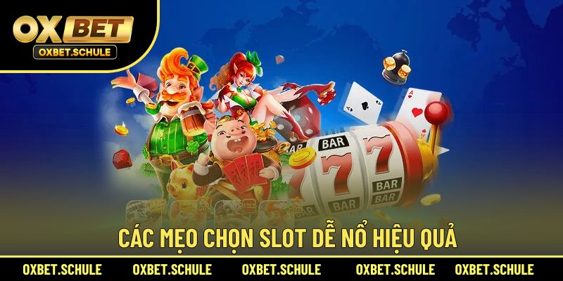 Những mẹo chọn slot dễ nổ hiệu quả nhất