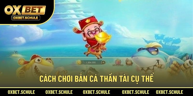 Cách Chơi Bắn Cá Thần Tài Cụ Thể