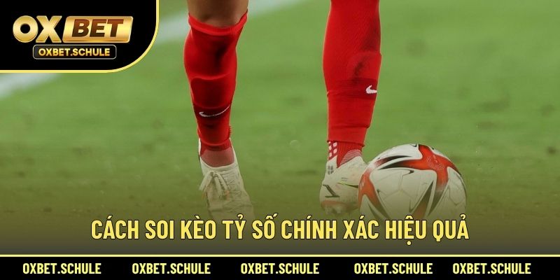 Cách Soi Kèo Tỷ Số Chính Xác Hiệu Quả