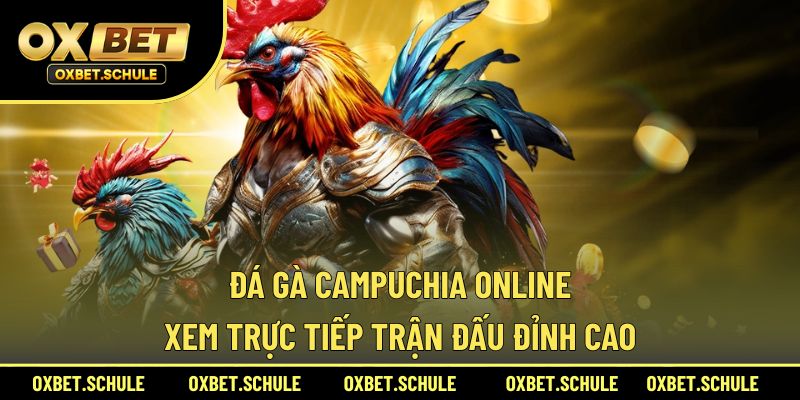 Đá gà Campuchia online