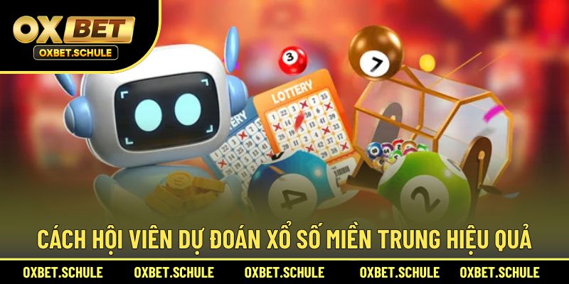 Cách hội viên dự đoán xổ số miền Trung hiệu quả nhất