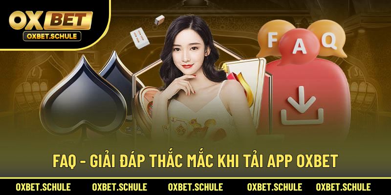 Chia sẻ các FAQ hay gặp khi tải app OXBET