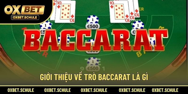 Giới Thiệu Về Trò Baccarat Là Gì