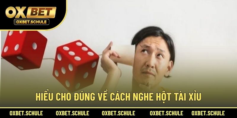 Hiểu Cho Đúng Về Cách Nghe Hột Tài Xỉu