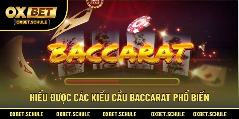 Hiểu Được Các Kiểu Cầu Baccarat Phổ Biến
