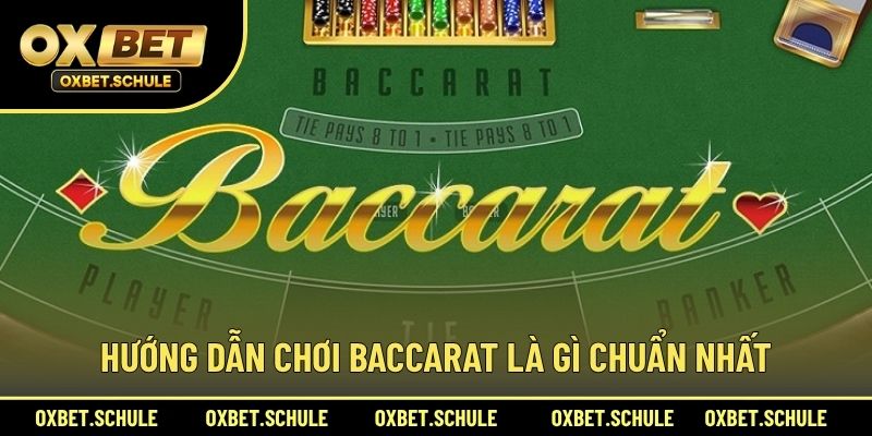 Hướng Dẫn Chơi Baccarat Là Gì Chuẩn Nhất