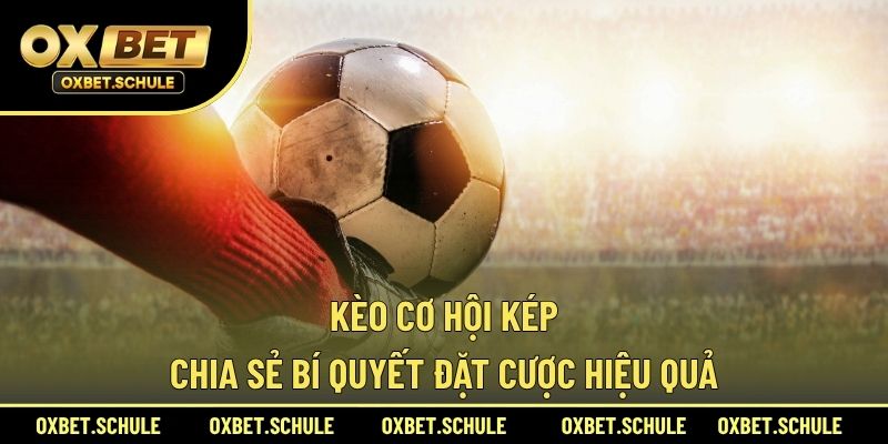 Kèo cơ hội kép