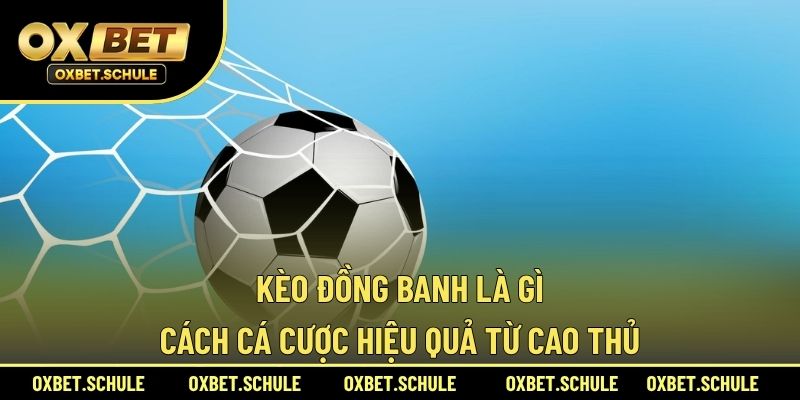 Kèo Đồng Banh Là Gì