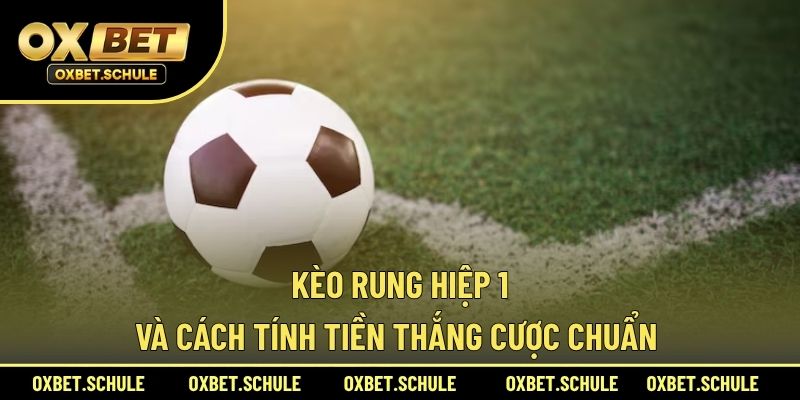 Kèo rung hiệp 1