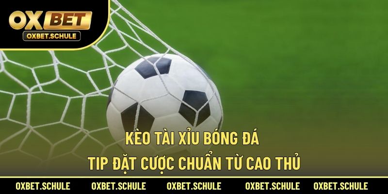Kèo tài xỉu bóng đá