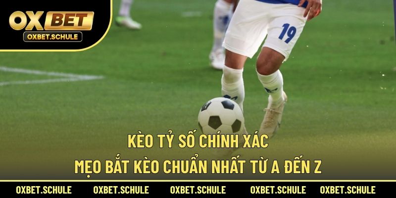 Kèo tỷ số chính xác