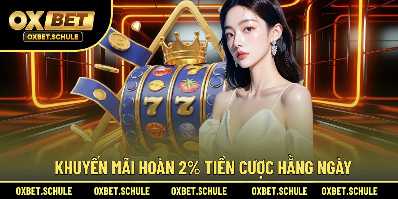 Khuyến mãi hoàn 2% tiền cược hằng ngày