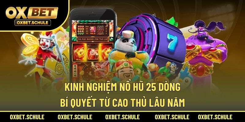 kinh nghiệm nổ hũ 25 dòng