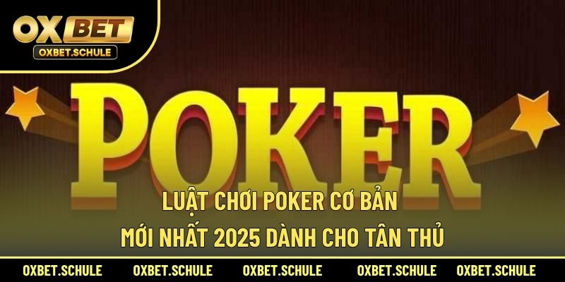 Luật chơi Poker cơ bản