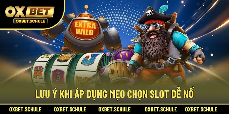 Những lưu ý quan trọng khi áp dụng mẹo chọn slot