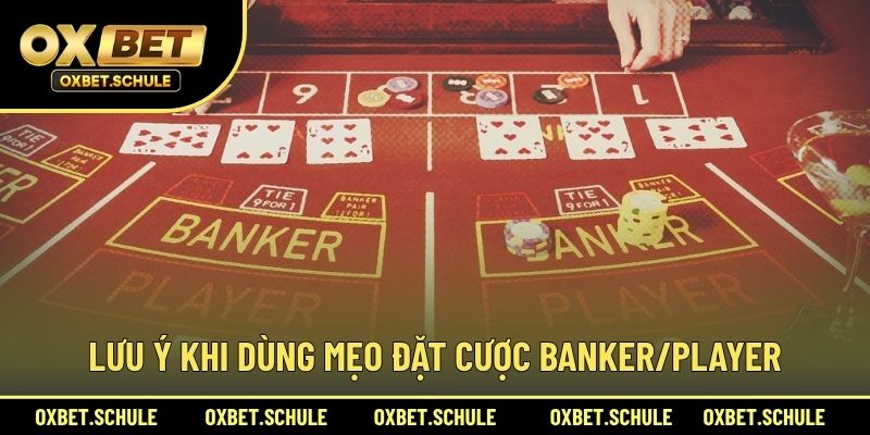 Lưu Ý Khi Dùng Mẹo Đặt Cược Banker/Player