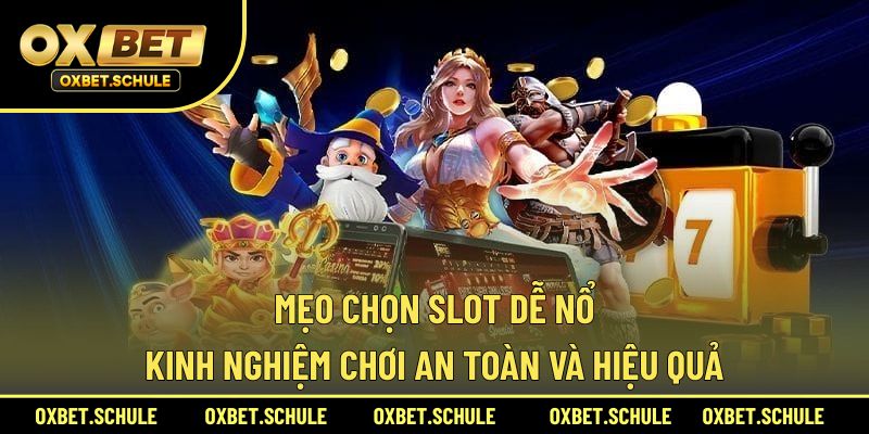 mẹo chọn slot dễ nổ