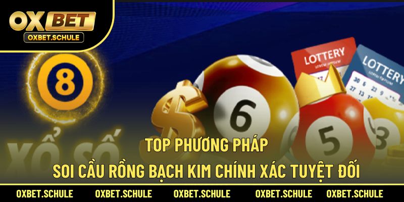 Top phương pháp soi cầu Bạch Kim chính xác tuyệt đối