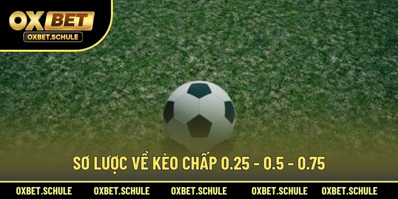Sơ Lược Về Kèo Chấp 0.25 - 0.5 - 0.75