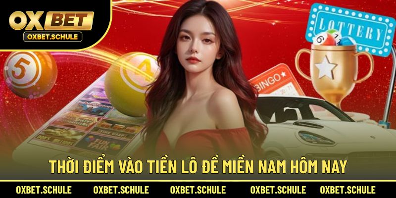 Thời điểm vào tiền lô đề miền Nam hiệu quả nhất