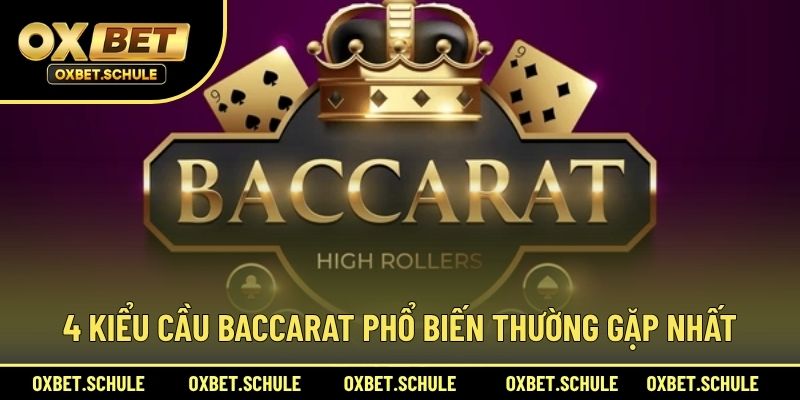 4 Kiểu Cầu Baccarat Phổ Biến Thường Gặp Nhất
