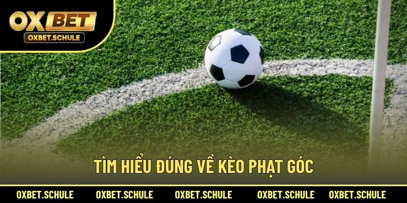 Tìm Hiểu Đúng Về Kèo Phạt Góc