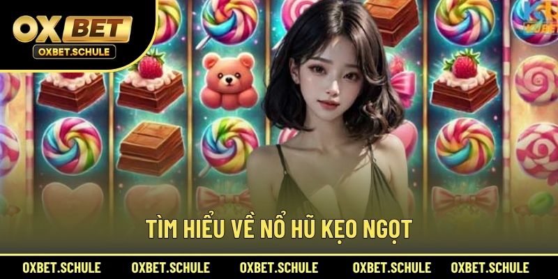 Tìm Hiểu Về Nổ Hũ Kẹo Ngọt