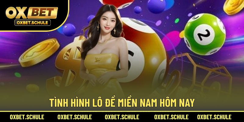Tình hình lô đề miền Nam hôm nay mới nhất