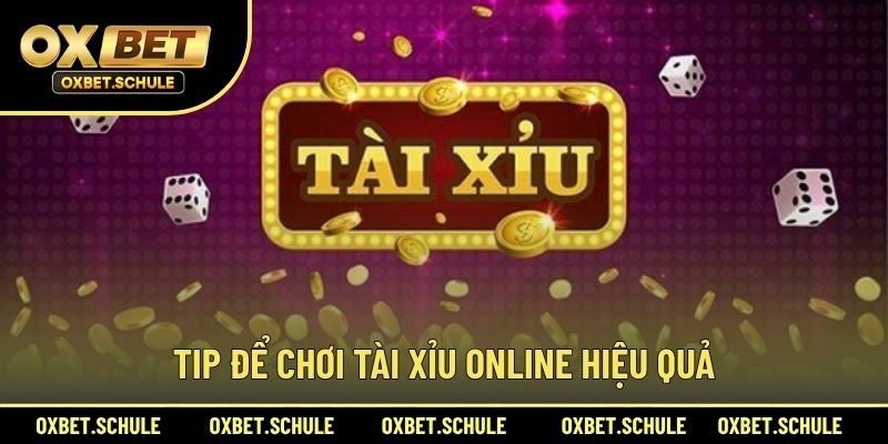 Tip Để Chơi Tài Xỉu Online Hiệu Quả
