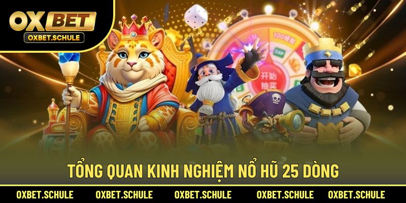 Toàn tập kinh nghiệm chơi nổ hũ 25 dòng