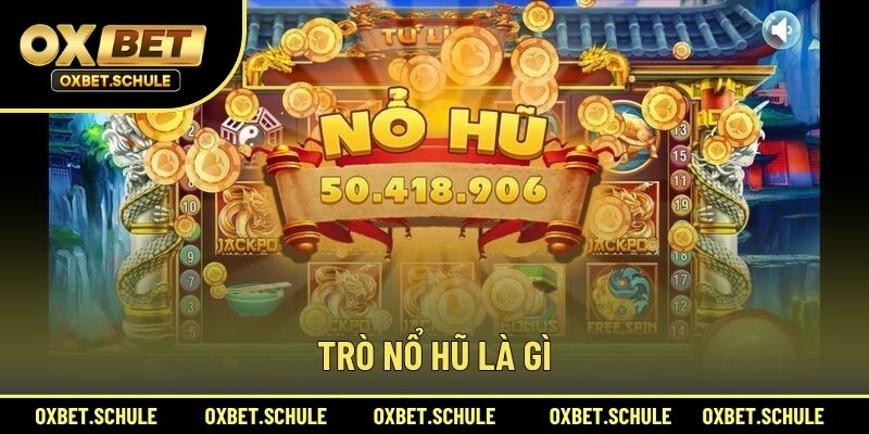 Trò Nổ Hũ Là Gì