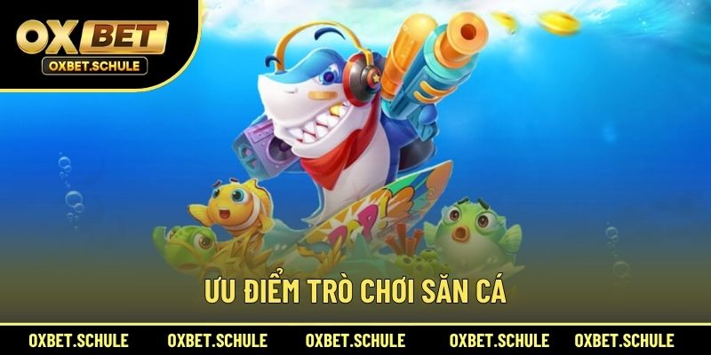 Ưu Điểm Trò Chơi Săn Cá