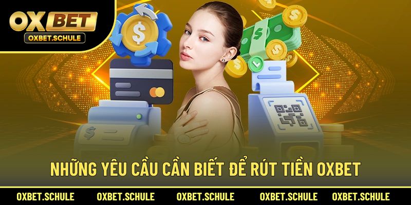 Lưu ý cần biết nếu muốn rút tiền OXBET